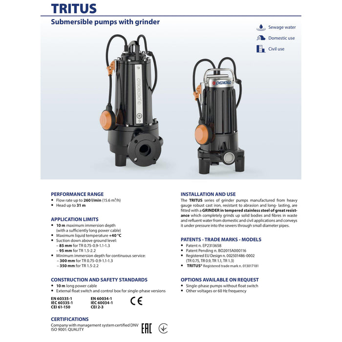 Pedrollo Tritus Grinder Pump for Dirty Water Product Name: Tritus Grinder Auto with float 0.75kW Single Phase, Tritus Grinder Manual without float 0.75kW Single Phase, Tritus Grinder Manual without float 0.90kW Single Phase, Tritus Grinder Manual without float 0.75kW Three Phase, Tritus Grinder Manual without float 0.90kW Three Phase